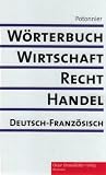 Wörterbuch für Wirtschaft, Recht und Handel. Dictionnaire de l économie, du droit et du commerce: Wörterbuch für Wirtschaft, Recht und Handel 1. ... Deutsch-Französisch / Allemand-Français