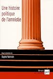 Une histoire politique de l'amnistie : Etudes d'histoire, d'anthropologie et de droit