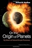 On the origin of planets : by means of natural simple processes