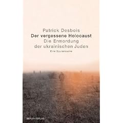 Der vergessene Holocaust: Die Ermordung der ukrainischen Juden. Eine Spurensuche