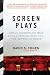 Screen Plays: How 25 Screenplays Made It to a Theater Near You--for Better or Worse