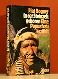 In der Steinzeit geboren. Eine Papua- Frau erz�hlt - Piet Bogner