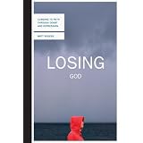 Losing God: Clinging to Faith Through Doubt and Depression