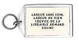 Labeur sans soin, labeur de rien (Devise de la librairie Armand Colin) Porte Clé