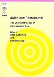 Asian and Pentecostal : the charismatic face of Christianity in Asia