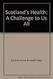 Scotland's health : a challenge to us all : a policy statement