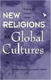 New Religions As Global Cultures: Making The Human Sacred (Explorations; Contemporary Perspectives on Religion)