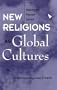New Religions As Global Cultures: Making The Human Sacred (Explorations; Contemporary Perspectives on Religion)