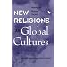 New Religions As Global Cultures: Making The Human Sacred (Explorations; Contemporary Perspectives on Religion)