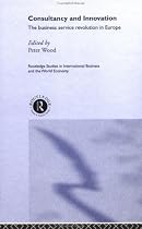 Consultancy and Innovation (Routledge Studies in International Business and the World Economy)