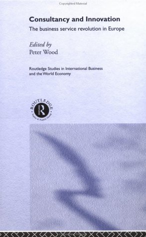 Consultancy and Innovation (Routledge Studies in International Business and the World Economy)