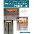 La elaboracion de mesas de madera modernas: 18 proyectos elegantes de deseno artesano (Reparar y renovar series) by  Thomas Stender