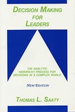 Decision Making for Leaders: The Analytic Hierarchy Process for Decisions in a Complex World: 1999/2000 Edition