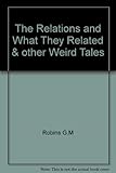 The relations and what they related & other weird tales