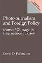 Photojournalism and Foreign Policy: Icons of Outrage in International Crises