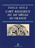 L Art religieux du XIIe siècle en France: étude sur les origines de l iconographie du Moyen âge