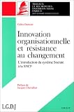 Innovation organisationnelle et r�sistance au changement : l'introduction du syst�me Socrate � la SNCF: M�moire pour le dipl�me d'�tudes approfondies de sciences administratives