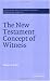 The New Testament Concept of Witness (Society for New Testament Studies Monograph) (Society for New Testament Studies Monograph Series)
