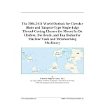 The 2006-2011 World Outlook for Circular Blade and Tangent-Type Single-Edge Thread-Cutting Chasers for Mount In-On Holders, Die Heads, and Tap Bodies for Machine Tools and Metalworking Machinery book cover