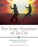 The Inner Structure of Tai Chi: Mastering the Classic Forms of Tai Chi Chi Kung