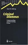 Criminal Dilemmas: A Theoretical Approach Towards Understanding and Preventing Crime (Studies in Economic Theory 12)