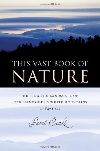 This Vast Book of Nature: Writing the Landscape of New Hampshire's White Mountains, 1784-1911 (American Land & Life)