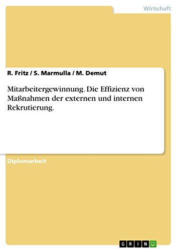 Mitarbeitergewinnung. Die Effizienz von Maßnahmen der externen und internen Rekrutierung. (German Edition)