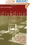 Dividing Classes: How the Middle Class Negotiates and Rationalizes School Advantage