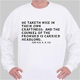 He taketh wise in their own craftiness: and the counsel of the froward is carri Sweatshirt X-Large White
