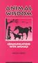 Animal Wisdom: Communications With Animals