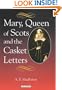 Mary Queen of Scots and the Casket Letters