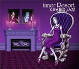 inner Resort~X-RATED JAZZ