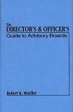 The Director's and Officer's Guide to Advisory Boards