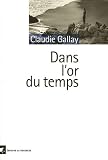 Dans l'or du temps par Claudie Gallay Dans l'or du temps par Gallay