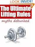 The Ultimate Lifting Rules (Lifting Myths Debunked, Supercharge Your Fat Burning & Muscle Building Results!)