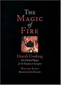 The Magic of Fire: Hearth Cooking: One Hundred Recipes for the Fireplace or Campfire