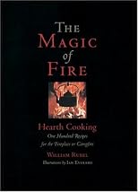 The Magic of Fire: Hearth Cooking: One Hundred Recipes for the Fireplace or Campfire