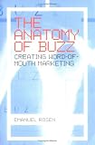 The Anatomy of Buzz: Creating Word-of-mouth Marketing