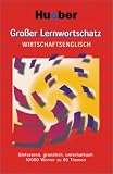 Großer Lernwortschatz, Wirtschaftsenglisch: Umfassend, gründlich, unterhaltsam. 10000 Wörter zu 80 Themen