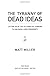 The Tyranny of Dead Ideas: Letting Go of the Old Ways of Thinking to Unleash a New Prosperity