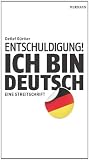Entschuldigung! Ich bin deutsch: Eine Streitschrift - Detlef G&uuml;rtler