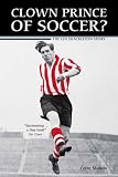 Review Highdown  / Clown Prince of Soccer?: The Len Shackleton Story