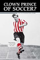Clown Prince of Soccer?: The Len Shackleton Story
