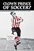 Clown Prince of Soccer?: The Len Shackleton Story