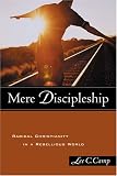Mere Discipleship,: Radical Christianity in a Rebellious World