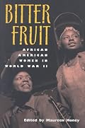 Bitter Fruit: African American Women in World War II