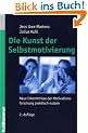 Die Kunst der Selbstmotivierung. Neue Erkenntnisse der Motivationsforschung praktisch nutzen