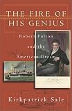 The Fire of His Genius: Robert Fulton and the American Dream