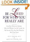 Be Loved for Who You Really Are: How the Differences Between Men and Women Can Be Turned into the Source of the Very Best Romance You'll Ever Know