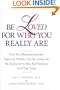 Be Loved for Who You Really Are: How the Differences Between Men and Women Can Be Turned into the Source of the Very Best Romance You'll Ever Know